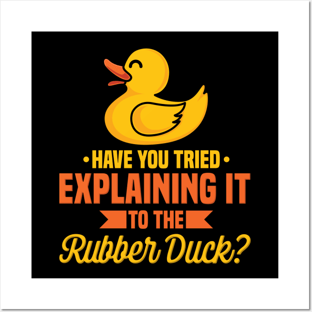 Have You Tried Explaining It To The Rubber Duck Wall Art by teweshirt